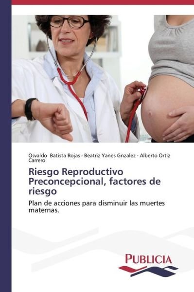 Cover for Alberto Ortiz Carrero · Riesgo Reproductivo Preconcepcional, Factores De Riesgo (Taschenbuch) [Spanish edition] (2013)
