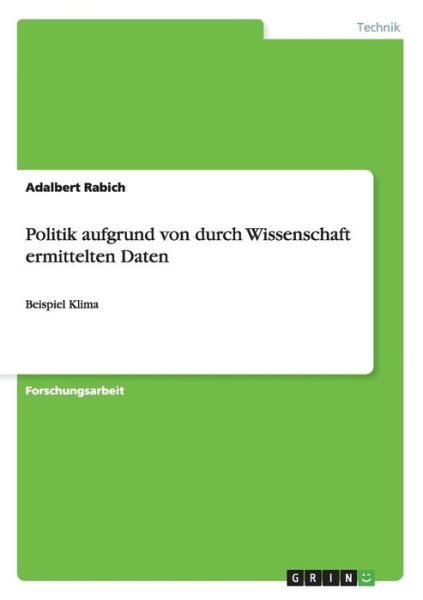 Cover for Adalbert Rabich · Politik aufgrund von durch Wissenschaft ermittelten Daten: Beispiel Klima (Paperback Book) [German edition] (2008)