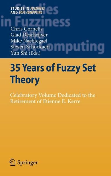 35 Years of Fuzzy Set Theory: Celebratory Volume Dedicated to the Retirement of Etienne E. Kerre - Studies in Fuzziness and Soft Computing - Chris Cornelis - Książki - Springer-Verlag Berlin and Heidelberg Gm - 9783642166280 - 14 października 2010