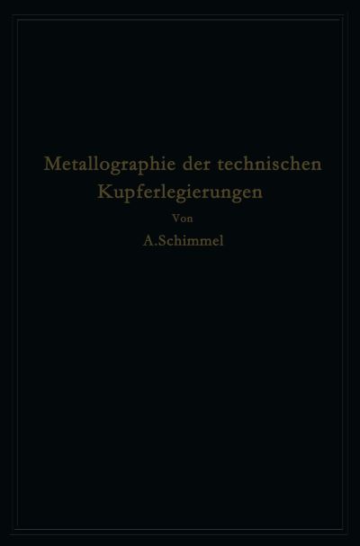 Cover for Annmarie Schimmel · Metallographie Der Technischen Kupferlegierungen (Paperback Book) [Softcover Reprint of the Original 1st 1930 edition] (1930)