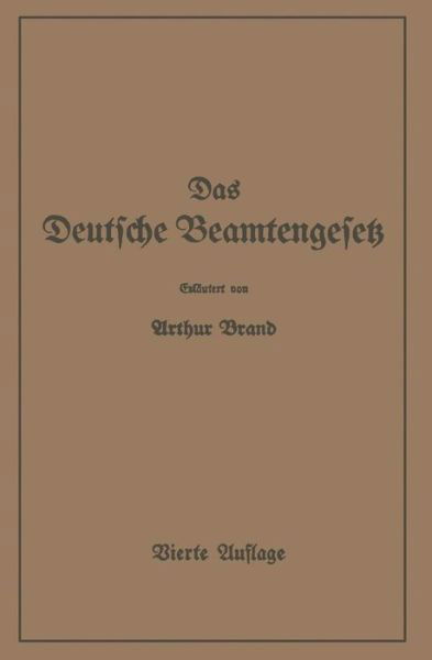 Cover for Arthur Brand · Das Deutsche Beamtengesetz (Dbg): Zweite Grossdeutsche Auflage (Paperback Book) [4th Softcover Reprint of the Original 4th 1942 edition] (1942)