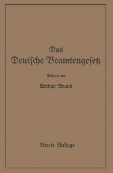 Cover for Arthur Brand · Das Deutsche Beamtengesetz (Dbg): Zweite Grossdeutsche Auflage (Paperback Book) [4th Softcover Reprint of the Original 4th 1942 edition] (1942)