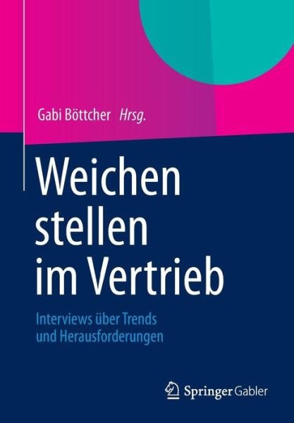 Cover for Gabi B Ttcher · Weichen Stellen Im Vertrieb: Interviews UEber Trends Und Herausforderungen (Paperback Book) [2013 edition] (2012)