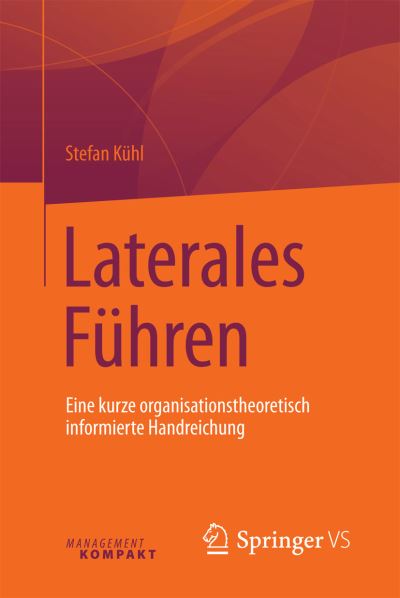 Cover for Stefan Kuhl · Laterales Fuhren: Eine kurze organisationstheoretisch informierte Handreichung (Paperback Book) (2016)