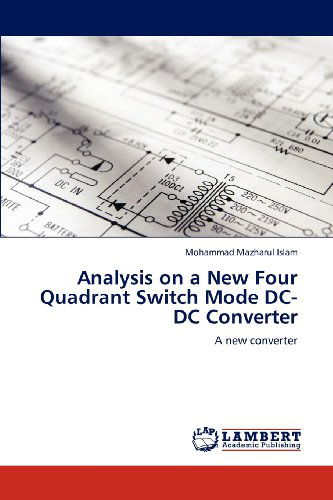 Cover for Mohammad Mazharul Islam · Analysis on a New Four Quadrant Switch Mode Dc-dc Converter: a New Converter (Paperback Book) (2012)