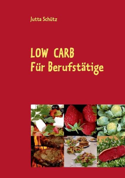 Low Carb - Jutta Schutz - Livros - Books On Demand - 9783732243280 - 10 de maio de 2013