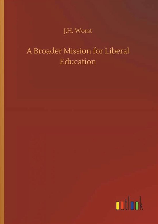 Cover for Worst · A Broader Mission for Liberal Edu (Bog) (2018)