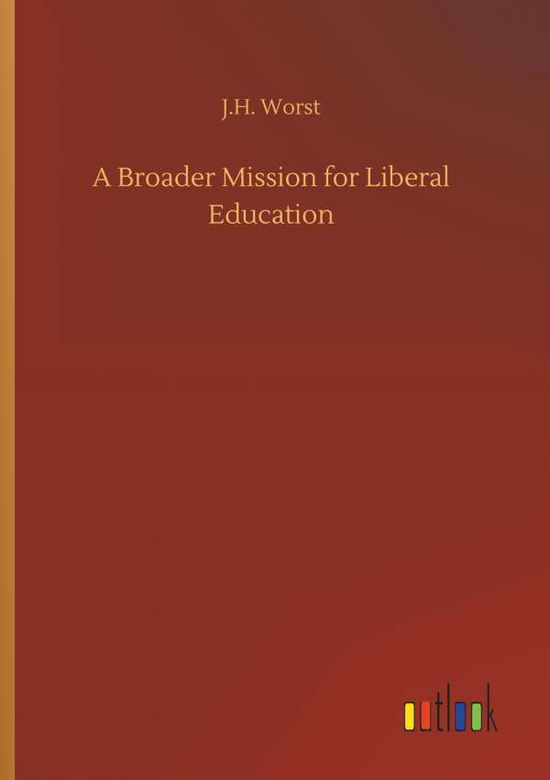 Cover for Worst · A Broader Mission for Liberal Edu (Bog) (2018)