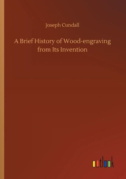 Cover for Cundall · A Brief History of Wood-engravi (Bog) (2018)