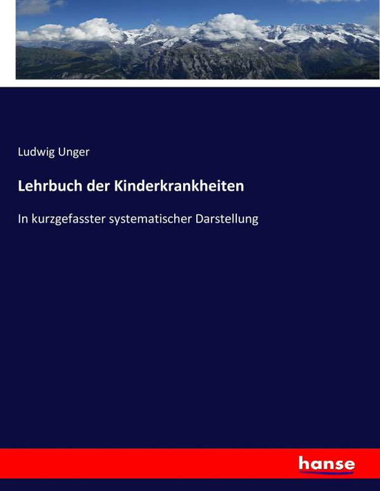 Lehrbuch der Kinderkrankheiten - Unger - Books -  - 9783743472280 - February 9, 2017