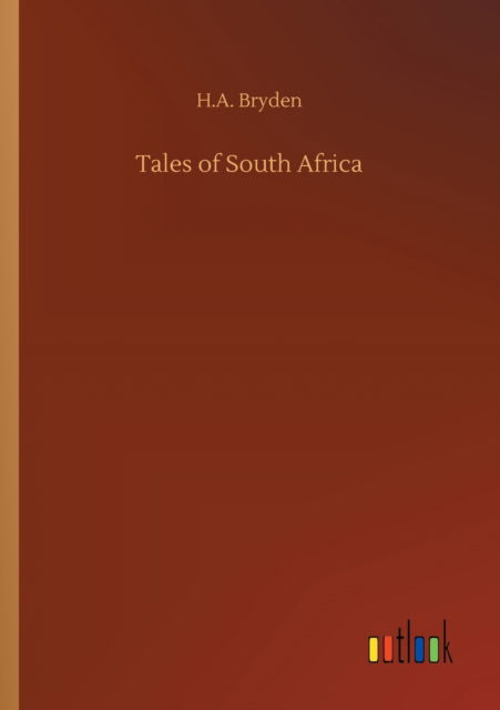 Tales of South Africa - H A Bryden - Livros - Outlook Verlag - 9783752324280 - 18 de julho de 2020