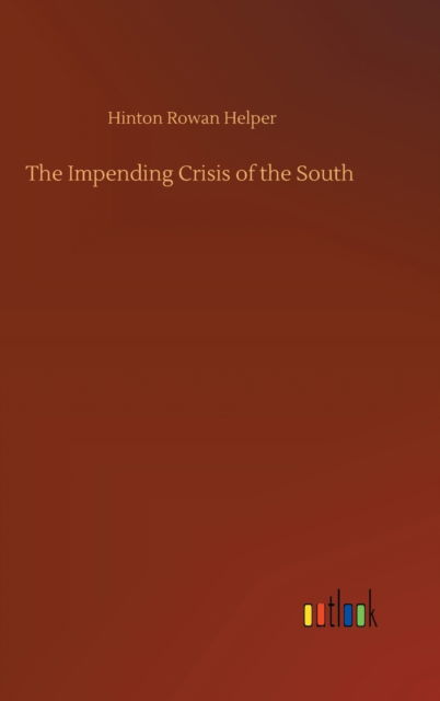 Cover for Hinton Rowan Helper · The Impending Crisis of the South (Inbunden Bok) (2020)