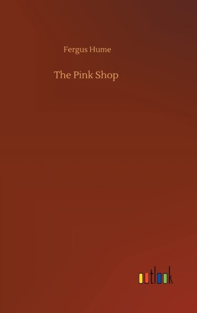 Cover for Fergus Hume · The Pink Shop (Innbunden bok) (2020)