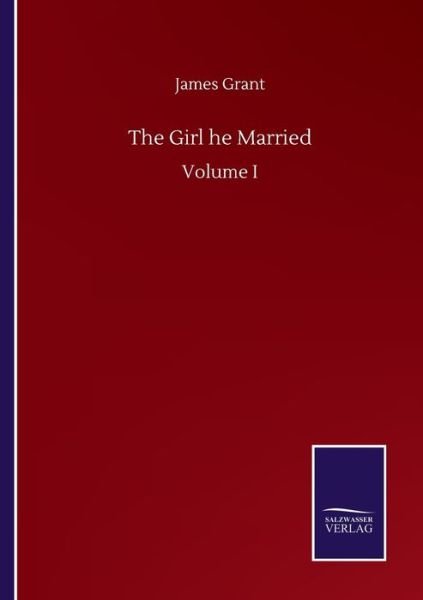 Cover for James Grant · The Girl he Married: Volume I (Paperback Bog) (2020)