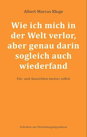 Cover for Albert Marcus Kluge · Wie ich mich in der Welt verlor, aber genau darin sogleich auch wiederfand (Paperback Book) (2021)