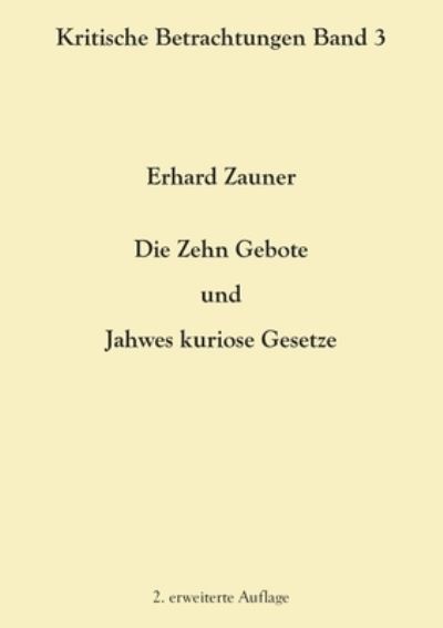 Cover for Erhard Zauner · Die Zehn Gebote und Jahwes kuriose Gesetze: 2. erweiterte Auflage (Pocketbok) (2021)