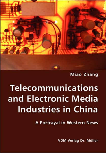 Cover for Miao Zhang · Telecommunications and Electronic Media Industries in China- a Portrayal in Western News (Paperback Book) (2007)