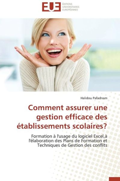 Cover for Halidou Pafadnam · Comment Assurer Une Gestion Efficace Des Établissements Scolaires?: Formation À L'usage Du Logiciel Excel,à L'élaboration Des Plans De Formation et Techniques De Gestion Des Conflits (Paperback Book) [French edition] (2018)