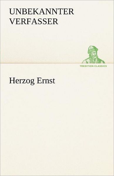 Cover for Unbekannter Verfasser · Herzog Ernst (Tredition Classics) (German Edition) (Paperback Book) [German edition] (2012)