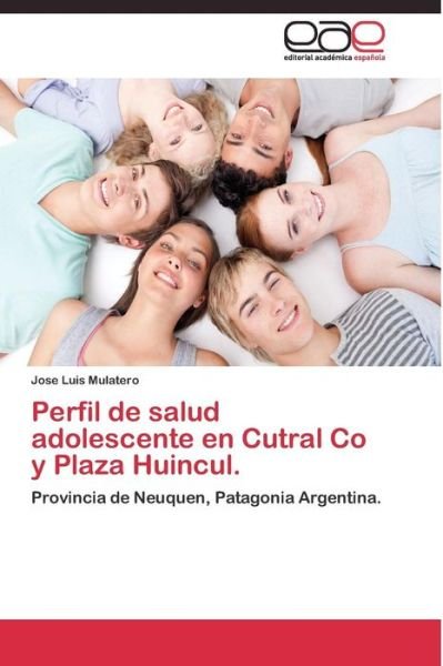 Cover for Mulatero Jose Luis · Perfil De Salud Adolescente en Cutral Co Y Plaza Huincul. (Pocketbok) (2011)