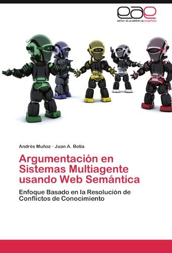 Cover for Juan A. Botía · Argumentación en Sistemas Multiagente Usando Web Semántica: Enfoque Basado en La Resolución De Conflictos De Conocimiento (Pocketbok) [Spanish edition] (2011)