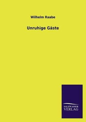 Unruhige Gaste - Wilhelm Raabe - Livros - Salzwasser-Verlag GmbH - 9783846036280 - 17 de maio de 2013