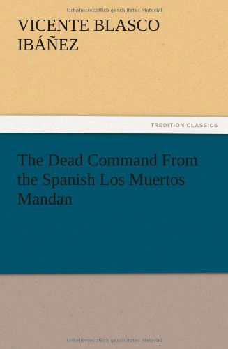 Cover for Vicente Blasco Ib Ez · The Dead Command from the Spanish Los Muertos Mandan (Paperback Book) (2012)