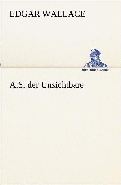 Cover for Edgar Wallace · A.s. Der Unsichtbare (Tredition Classics) (German Edition) (Paperback Bog) [German edition] (2012)