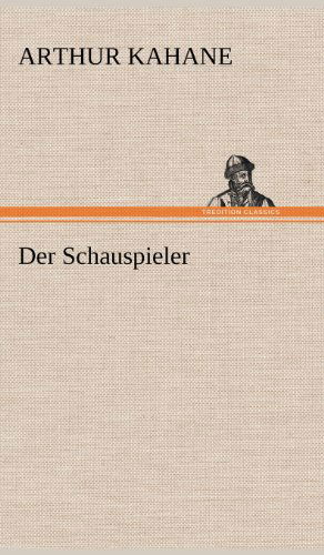 Cover for Arthur Kahane · Der Schauspieler (Hardcover Book) [German edition] (2012)