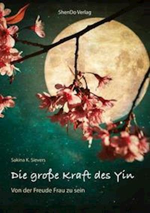 Cover for Sakina K. Sievers · Die große Kraft des Yin (Pamphlet) (2021)