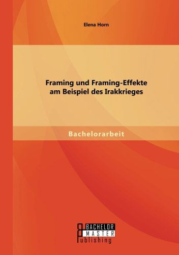 Cover for Elena Horn · Framing und Framing-Effekte am Beispiel des Irakkrieges (Paperback Book) [German edition] (2014)