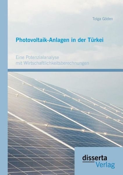 Cover for Tolga Goden · Photovoltaik-anlagen in Der Turkei: Eine Potenzialanalyse Mit Wirtschaftlichkeitsberechnungen (Taschenbuch) (2017)