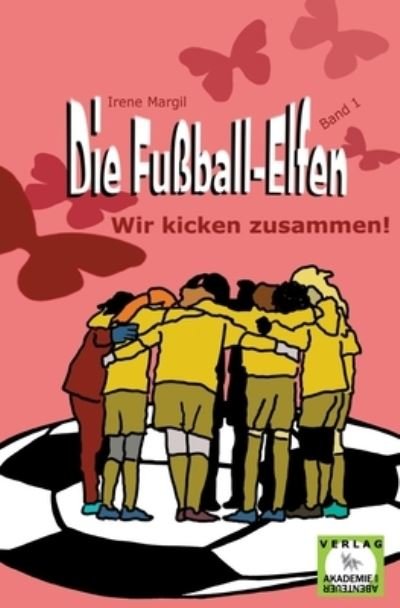 Cover for Irene Margil · Die Fussball-Elfen, Band 1 - Wir kicken zusammen! (Paperback Book) (2024)