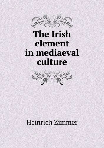 The Irish Element in Mediaeval Culture - Heinrich Zimmer - Books - Book on Demand Ltd. - 9785518485280 - January 2, 2013