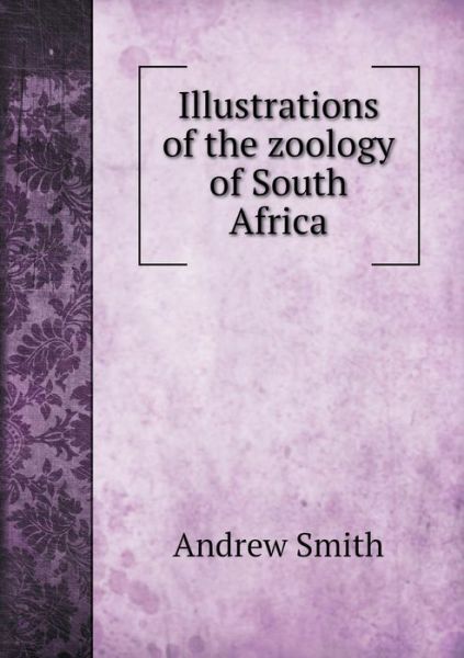 Cover for Andrew Smith · Illustrations of the Zoology of South Africa (Paperback Book) (2015)