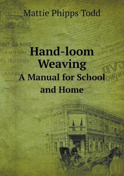 Cover for Mattie Phipps Todd · Hand-loom Weaving a Manual for School and Home (Paperback Book) (2015)