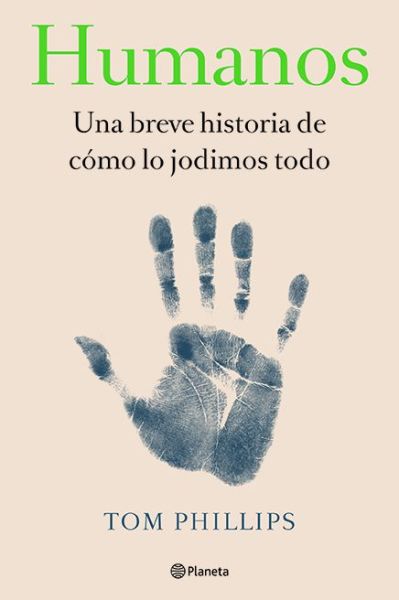 Cover for Tom Phillips · Humanos. Una Breve Historia De Como Lo Jodimos Todo (Paperback Book) (2019)