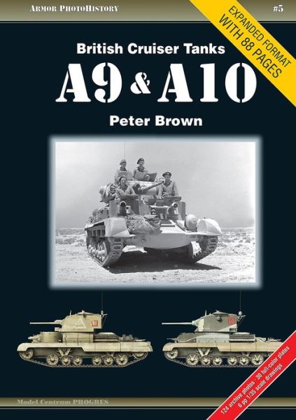 British Cruiser Tanks A9 & A10 - Armor PhotoHistory - Peter Brown - Kirjat - MODEL CENTRUM - 9788360672280 - torstai 22. kesäkuuta 2017