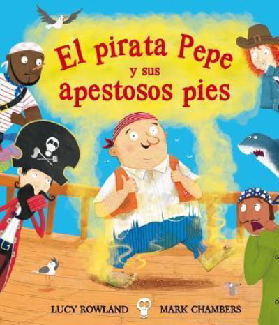 Cover for Lucy Rowland · El pirata Pepe y sus apestoso pies (Hardcover Book) (2018)