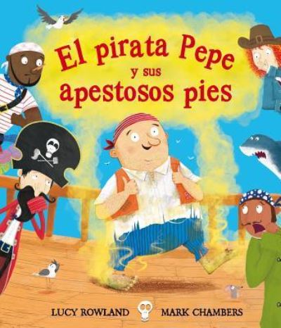 Cover for Lucy Rowland · El pirata Pepe y sus apestoso pies (Gebundenes Buch) (2018)