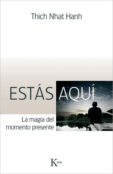 Estás Aquí: La Magia Del Momento Presente (Sabiduria Perenne) (Spanish Edition) - Thich Nhat Hanh - Livros - Editorial Kairos - 9788499880280 - 2013