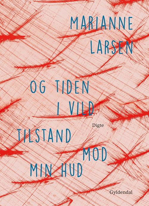 Cover for Marianne Larsen · Og Tiden I Vild Tilstand Mod Min Hud (Hæftet bog) [1. udgave] (2016)