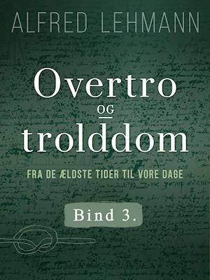Cover for Alfred Lehmann · Overtro og trolddom fra de ældste tider til vore dage. Bind 3 (Sewn Spine Book) [1. Painos] (2019)