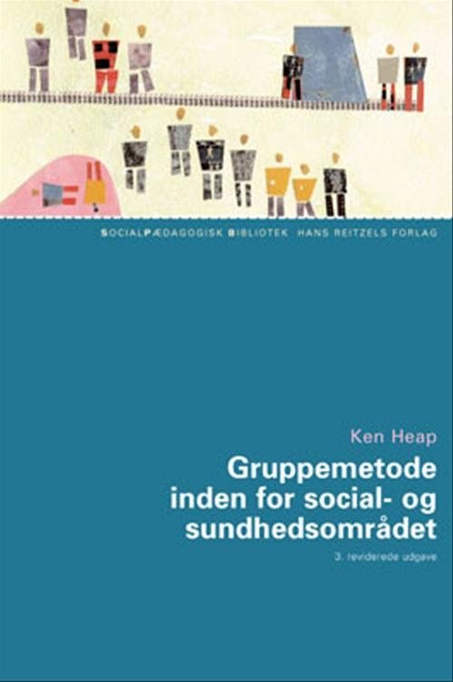 Cover for - · Socialpædagogisk Bibliotek: Gruppemetode inden for social- og sundhedsområdet (Hæftet bog) [3. udgave] (2005)
