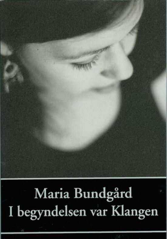 I begyndelsen var klangen - Maria Bundgård - Livros - Olufsen Bøger - 9788793331280 - 16 de novembro de 2016