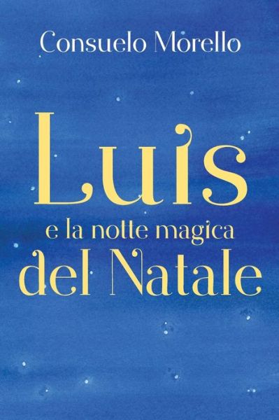 Cover for Consuelo Morello · Luis e la notte magica del Natale (Paperback Book) (2018)