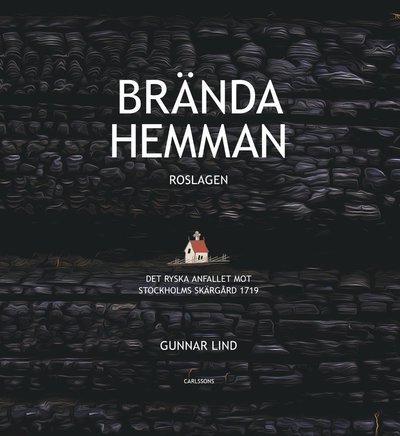 Lind Gunnar · Brända hemman : Roslagen - det ryska anfallet mot Stockholms skärgård (Indbundet Bog) (2019)