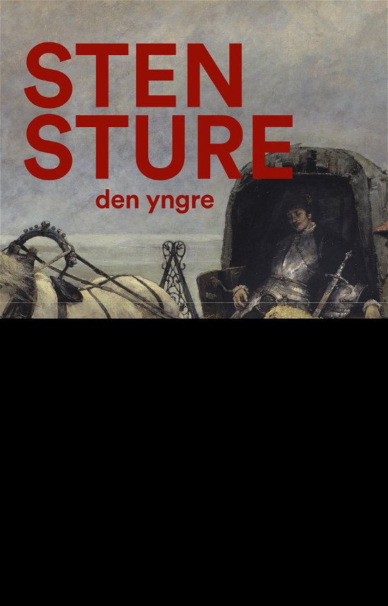 Cover for Lars Ericson Wolke · Sten Sture den yngre : en biografi (Indbundet Bog) (2023)