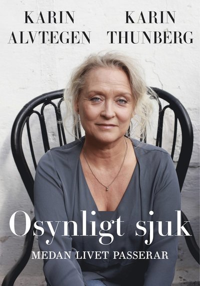 Cover for Alvtegen Karin · Osynligt sjuk : medan livet passerar (Sewn Spine Book) (2019)