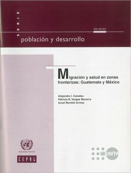 Migracicn Y Salud en Zonas Fronterizas: Guatemala Y Mxico (Poblacion Y Desarrollo) (Spanish Edition) - United Nations - Bøger - United Nations - 9789213234280 - 13. december 2010